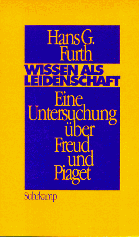 Wissen als Leidenschaft: Eine Untersuchung über Freud und Piaget