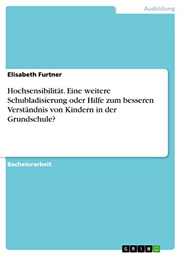 Hochsensibilität. Eine weitere Schubladisierung oder Hilfe zum besseren Verständnis von Kindern in der Grundschule? von Grin Publishing
