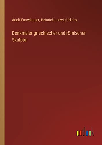 Denkmäler griechischer und römischer Skulptur von Outlook Verlag