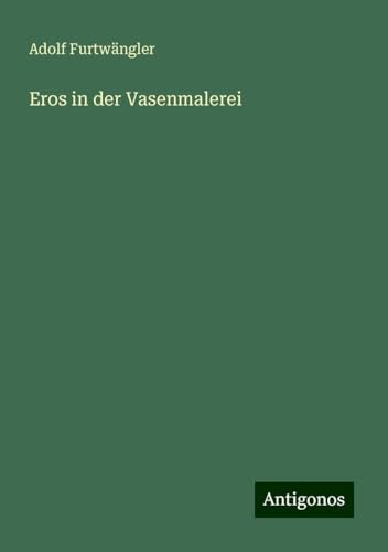 Eros in der Vasenmalerei von Antigonos Verlag