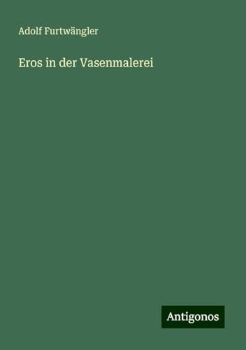 Eros in der Vasenmalerei von Antigonos Verlag