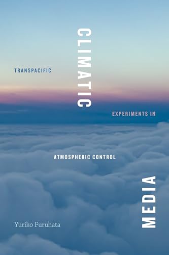 Climatic Media: Transpacific Experiments in Atmospheric Control (Elements)