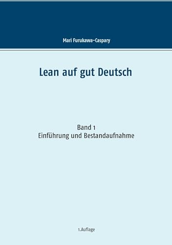 Lean auf gut Deutsch: Band 1 Einführung und Bestandsaufnahme