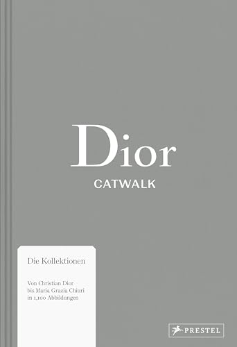 Dior Catwalk: Die Kollektionen – Von Christian Dior bis Maria Grazia Chiuri in 1.100 Abbildungen (Catwalk-Reihe, Band 3) von Prestel