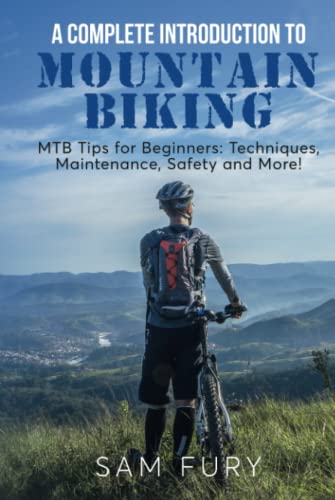 A Complete Introduction to Mountain Biking: MTB Tips for Beginners: Techniques, Maintenance, Safety and More! (Survival Fitness) von SF Nonfiction Books