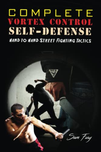 Complete Vortex Control Self Defense: Hand to Hand Combat, Knife Defense, and Stick Fighting