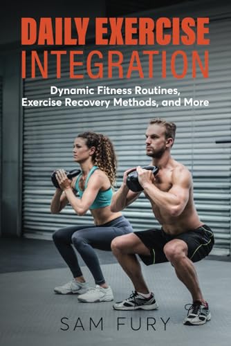 Daily Exercise Integration: Dynamic Fitness Routines, Exercise Recovery Methods, and More (Functional Health Series) von SF Nonfiction Books