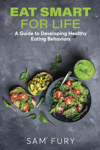 Eat Smart for Life: A Guide to Developing Healthy Eating Behaviors (Functional Health Series) von SF Nonfiction Books