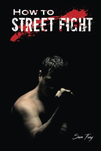 How To Street Fight: Street Fighting Techniques for Learning Self-Defense
