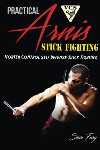 Practical Arnis Stick Fighting: Vortex Control Stick Fighting for Self Defense von Survival Fitness Plan