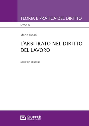 L'arbitrato nel diritto del lavoro (Teoria e pratica del diritto. Lavoro) von Giuffrè