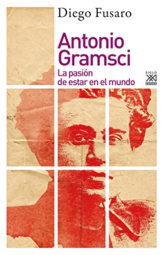 Antonio Gramsci : la pasión de estar en el mundo (Filosofía y pensamiento, Band 1256) von Siglo XXI de España Editores, S.A.
