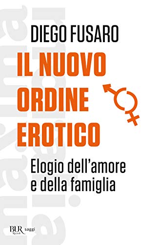 Il nuovo ordine erotico. Elogio dell'amore e della famiglia (BUR Saggi) von BUR