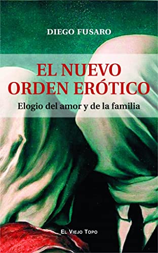 El nuevo orden erótico: Elogio del amor y de la familia von VIEJO TOPO
