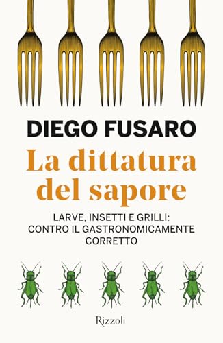 La dittatura del sapore. Larve, insetti e grilli: contro il gastronomicamente corretto (Saggi italiani)