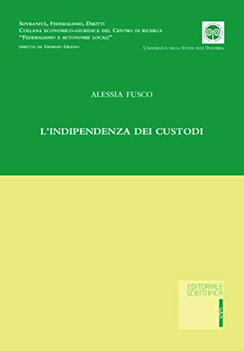 L'indipendenza dei custodi (Sovranità, federalismo, diritti) von Editoriale Scientifica