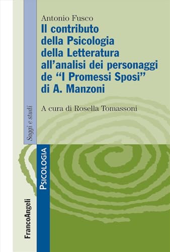 Il contributo della psicologia della letteratura all'analisi dei personaggi de «I Promessi Sposi» di A. Manzoni (Serie di psicologia) von Franco Angeli