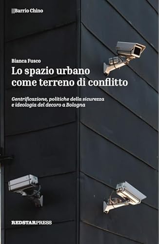 Lo spazio urbano come terreno di conflitto. Gentrificazione, politiche della sicurezza e ideologia del decoro a Bologna (Barrio Chino) von Red Star Press