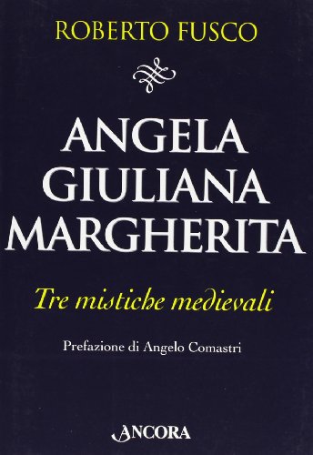 Angela, Giuliana e Margherita. Tre mistiche medievali (Il pozzo)