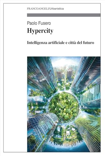 Hypercity. Intelligenza artificiale e città del futuro (Urbanistica) von Franco Angeli
