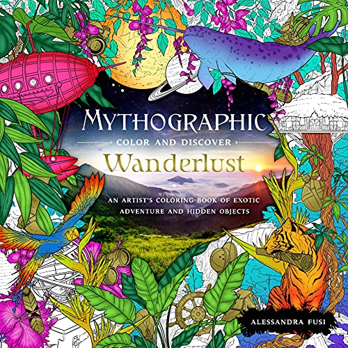 Wanderlust: An Artist's Coloring Book of Exotic Adventure and Hidden Objects (Mythographic, 1, Band 1)