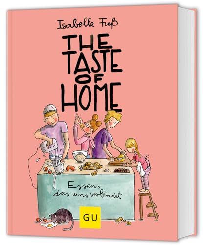 The Taste of Home: Liebevoll illustrierte Familienrezepte für Groß und Klein The Taste of Home: Liebevoll illustrierte Familienrezepte für Groß und Klein von GRÄFE UND UNZER Verlag GmbH