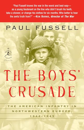 The Boys' Crusade: The American Infantry in Northwestern Europe, 1944-1945 (Modern Library Chronicles)