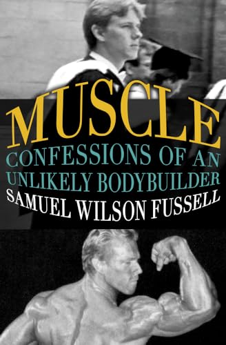 Muscle: Confessions of an Unlikely Bodybuilder