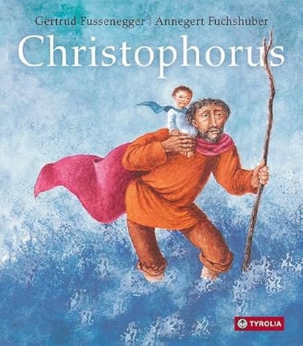 Christophorus: Die Legende vom Christusträger. Das Bilderbuch ab 5 Jahren von TYROLIA Gesellschaft m. b. H.