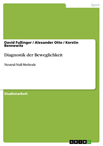 Diagnostik der Beweglichkeit: Neutral-Null-Methode Diagnostik der Beweglichkeit: Neutral-Null-Methode von GRIN Verlag
