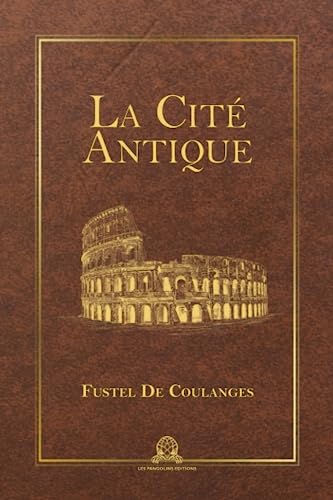 La cité antique: étude sur le culte, le droit, les institutions de la Grèce et de Rome von Les Pangolins Editions