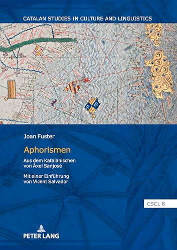 Joan Fuster Aphorismen: Aus dem Katalanischen von Àxel Sanjosé Mit einer Einführung von Vicent Salvador (Catalan Studies in Culture and Linguistics, Band 8) von Peter Lang