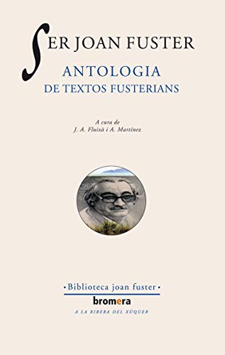 Ser Joan Fuster : antologia de textos fusterians (Els Nostres Autors, Band 14)