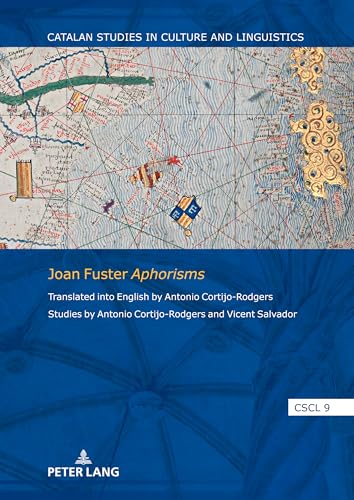 Joan Fuster Aphorisms: Translated into English by Antonio Cortijo-Rodgers. Studies by Antonio Cortijo-Rodgers and Vicent Salvador (Catalan Studies in Culture and Linguistics, Band 9) von Peter Lang