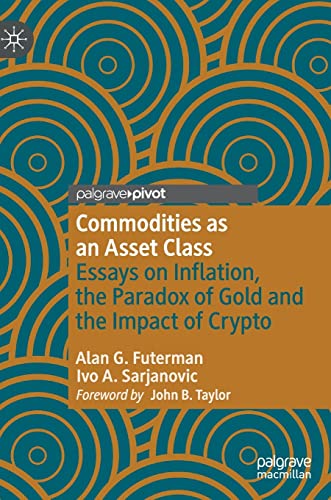 Commodities as an Asset Class: Essays on Inflation, the Paradox of Gold and the Impact of Crypto (Palgrave Studies in Classical Liberalism) von Palgrave Macmillan