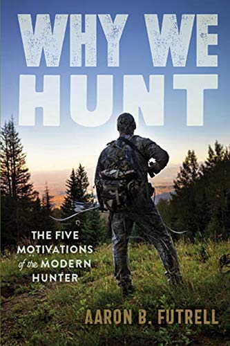Why We Hunt: The Five Motivations of the Modern Hunter Why We Hunt: The Five Motivations of the Modern Hunter von Independently published
