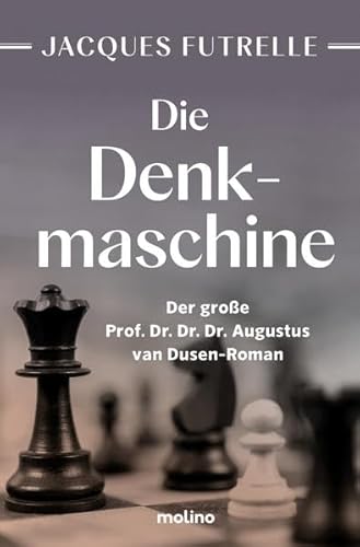Die Denkmaschine: Der große Prof. Dr. Dr. Dr. Augustus van Dusen-Roman