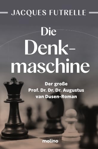 Die Denkmaschine: Der große Prof. Dr. Dr. Dr. Augustus van Dusen-Roman