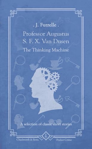 Professor Augustus S. F. X. Van Dusen - The Thinking Machine: A selection of classic short stories von Independently published