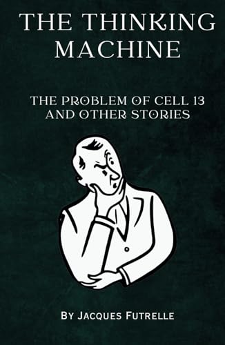 The Thinking Machine: "The Problem of Cell 13" and Other Stories von Independently published