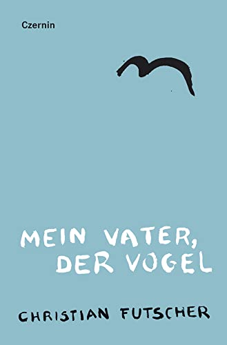 Mein Vater, der Vogel: Roman von Czernin