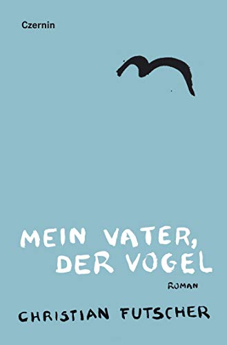 Mein Vater, der Vogel: Roman
