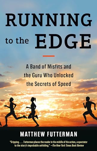 Running to the Edge: A Band of Misfits and the Guru Who Unlocked the Secrets of Speed von Anchor