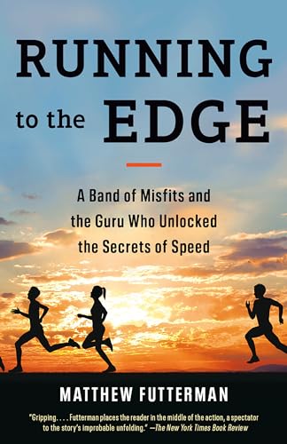 Running to the Edge: A Band of Misfits and the Guru Who Unlocked the Secrets of Speed von Anchor Books