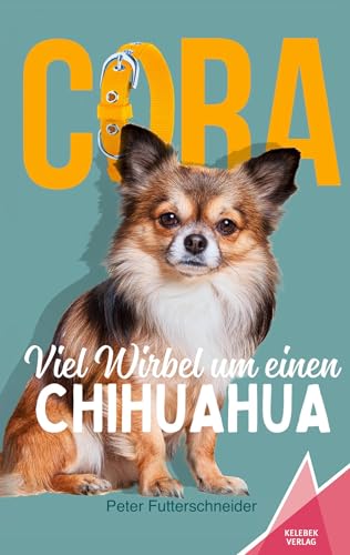 Cora: Viel Wirbel um einen Chihuahua von Kelebek Verlag