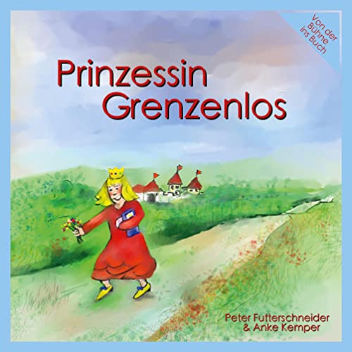 Prinzessin Grenzenlos: Von der Bühne ins Buch von Books on Demand GmbH