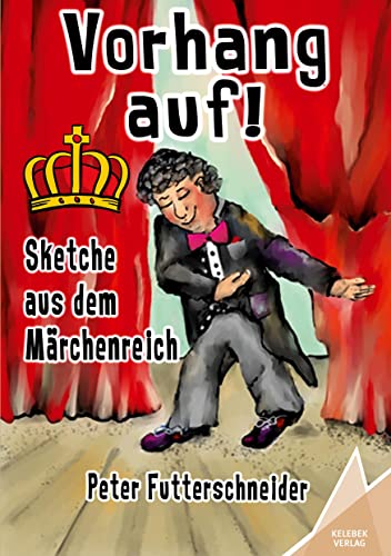 Vorhang auf!: Sketche aus dem Märchenreich von Kelebek