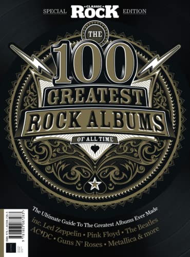 100 Greatest Classic Rock Albums: The Ultimate Guide to the Greatest Albums Ever Made