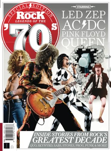 Classic Rock Special: Legends of the 70s: Inside stories from Rock's greatest decade Classic Rock Special: Legends of the 70s: Inside stories from Rock's greatest decade