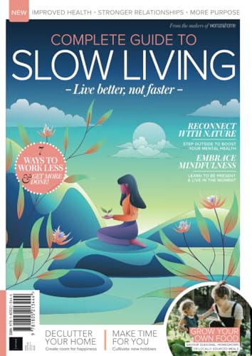 Complete Guide to Slow Living: Slow down and start living